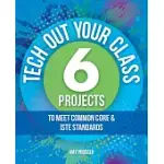 TECH OUT YOUR CLASS: 6 PROJECTS TO MEET COMMON CORE & ISTE STANDARDS