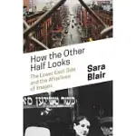 HOW THE OTHER HALF LOOKS: THE LOWER EAST SIDE AND THE AFTERLIVES OF IMAGES