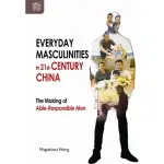 EVERYDAY MASCULINITIES IN 21ST－CENTURY CHINA： THE MAKING OF ABLE－RESPONSIBLE MEN