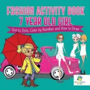Fashion Activity Book 7 Year Old Girl Dot to Dots, Color by Number and How to Dr