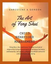 The Art of Feng Shui for Beginners: Book 10. Child Behaviour Management