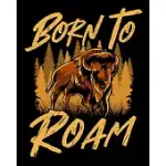 BORN TO ROAM: WILD BISON BORN TO ROAM ANIMALS IN NATURE 2020-2021 WEEKLY PLANNER & GRATITUDE JOURNAL (110 PAGES, 8