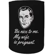 Alcohol Stubby Holder - Be Nice My Wife Is Pregnant - Funny Novelty Birthday Gift Joke Beer Can Bottle