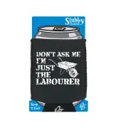 Dont Ask Me Just The Labourer - Novelty Funny Gift Stubby Holder With Base Gifts