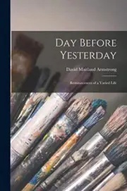 Maitland - Day Before Yesterday Reminiscences of a Varied Life - New - L555z