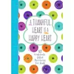 A THANKFUL HEART IS A HAPPY HEART: 52 GRATITUDE-FILLED DEVOTIONS FOR KIDS