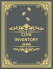Coin Inventory Log Book | Logbook To Record And Keep Track Of Your Coin Collection | Coin Collecting Notebook For Coin Collectors | Elegant Cover Design