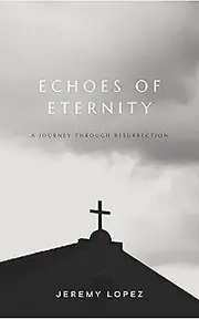 Echoes of Eternity: A Journey Through Resurrection