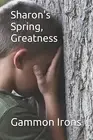 Sharon's Spring: Greatness. by Irons, Gammon -Paperback