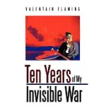 TEN YEARS OF MY INVISIBLE WAR
