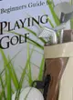 Beginner's Guide To Playing Golf