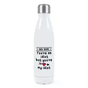 Personalised You're An Idiot Double Wall Water Bottle Boyfriend Husband Funny