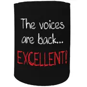 Alcohol Stubby Holder - The Voices Are Back Excellent - Funny Novelty Birthday Gift Joke Beer