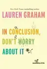 Lauren Graham In Conclusion, Don't Worry About It (Hardback)