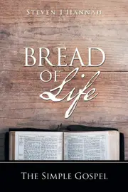 Bread of Life: The Simple Gospel - Steven J Hannah