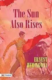 The Sun Also Rises: Lost Generation Seeks Meaning in the Sun's Glow (The Ultimate Reading Book for All Ages)