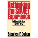 RETHINKING THE SOVIET EXPERIENCE: POLITICS AND HISTORY SINCE 1917