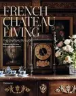 French Chateau Living : The Château Du Lude, Hardcover by De Nicolay, Barbara...