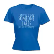 Want You To Know Someone Cares - Funny Novelty Womens T-Shirt T Shirt Tshirt