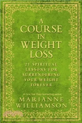 A Course in Weight Loss：21 Spiritual Lessons for Surrendering Your Weight Forever