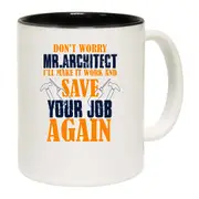 Do Not Worry Mr Architect Ill Make It Work Mug Cup