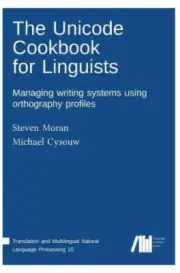 The Unicode Cookbook for Linguists by Steven Moran [Hardback]