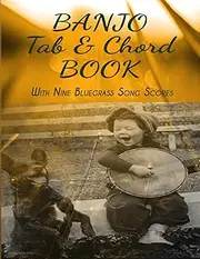 Banjo Tab and Chord Book: Blank Tablature Notebook for 5-String Banjos. With Nine Old Time Bluegrass songs. Perfect for New and Experienced Musicians.