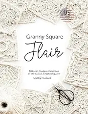 Granny Square Flair US Terms Edition: 50 Fresh, Modern Variations of the Classic Crochet Square