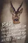 Bad Environmentalism: Irony and Irreverence in the Ecological Age