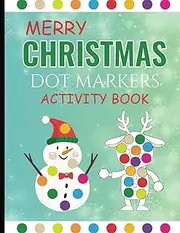 Dot Markers Activity Book Christmas: Best Dot Markers Activity Book for Kids. Children Activity Book for Toddlers Ages 4-8