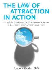 The Law of Attraction in Action by Deanna Deanna Davis Davis