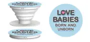 Love Babies Born and Unborn Pro-Life Pop-Up Phone Holder