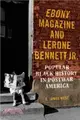 Ebony Magazine and Lerone Bennett Jr. : Popular Black History in Postwar America