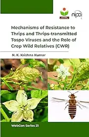 Mechanisms of Resistance to Thrips and Thrips-transmitted Tospo Viruses and the Role of Crop Wild Relatives (CWR) by N.K. Krishna Kumar
