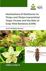 Mechanisms of Resistance to Thrips and Thrips-transmitted Tospo Viruses and the Role of Crop Wild Relatives (CWR) by N.K. Krishna Kumar