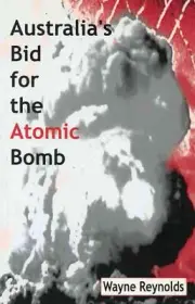 Australia's Bid for the Atomic Bomb by Wayne Reynolds (English) Paperback Book
