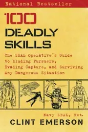 100 Deadly Skills The SEAL Operative's Guide to Eluding Pursuers Evading Capture