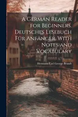 A German Reader for Beginners. Deutsches Lesebuch für Anfänger. With Notes and Vocabulary