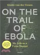 On the Trail of Ebola: My Life as a Virus Hunter