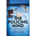 THE POLICING MIND: DEVELOPING TRAUMA RESILIENCE FOR A NEW ERA