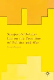 Sarajevo's Holiday Inn on the Frontline of Politics and War Paperback Book