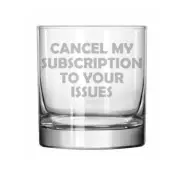 11oz Rocks Whiskey Highball Glass Cancel My Subscription To Your Issues Funny
