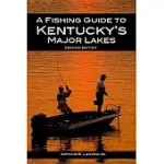 A FISHING GUIDE TO KENTUCKY’S MAJOR LAKES