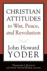 Christian Attitudes to War, Peace, and Revolution by John Howard Yoder (2009,...