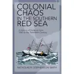 COLONIAL CHAOS IN THE SOUTHERN RED SEA: A HISTORY OF VIOLENCE FROM 1830 TO THE TWENTIETH CENTURY