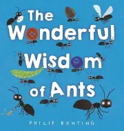 The Wonderful Wisdom of Ants Bunting, Philip Hardcover