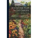 ROUND THE YEAR IN THE GARDEN: A DESCRIPTIVE GUIDE TO THE FLOWERS OF THE FOUR SEASONS, AND TO THE WORK OF EACH MONTH IN THE FLOWER, FRUIT AND KITCHEN