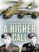 A Higher Call ─ An Incredible True Story of Combat and Chivalry in the War-Torn Skies of World War II