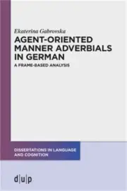 Agent-Oriented Manner Adverbials in German: A Frame-Based Analysis (Paperback or