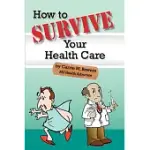 HOW TO SURVIVE YOUR HEALTH CARE